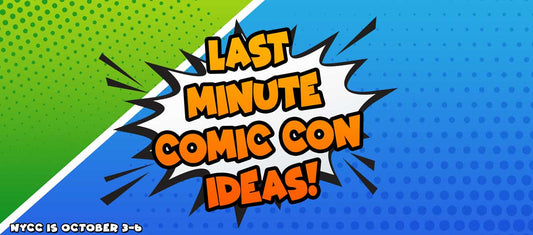 Quick and Easy Last-Minute Comic-Con Ideas